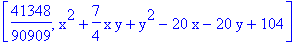 [41348/90909, x^2+7/4*x*y+y^2-20*x-20*y+104]